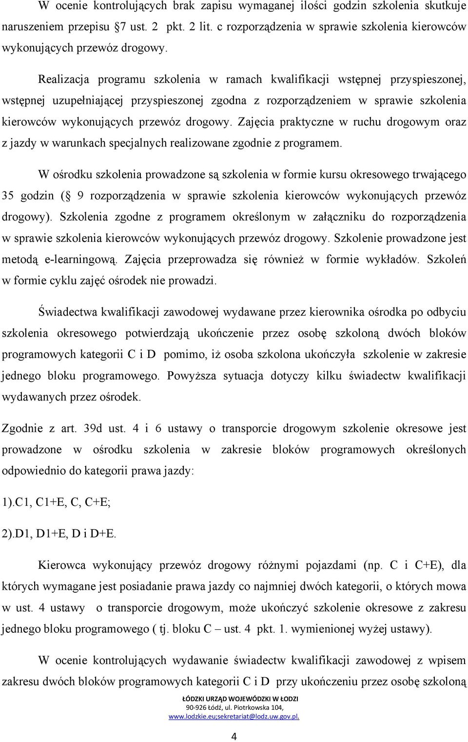 Zajęcia praktyczne w ruchu drogowym oraz z jazdy w warunkach specjalnych realizowane zgodnie z programem.