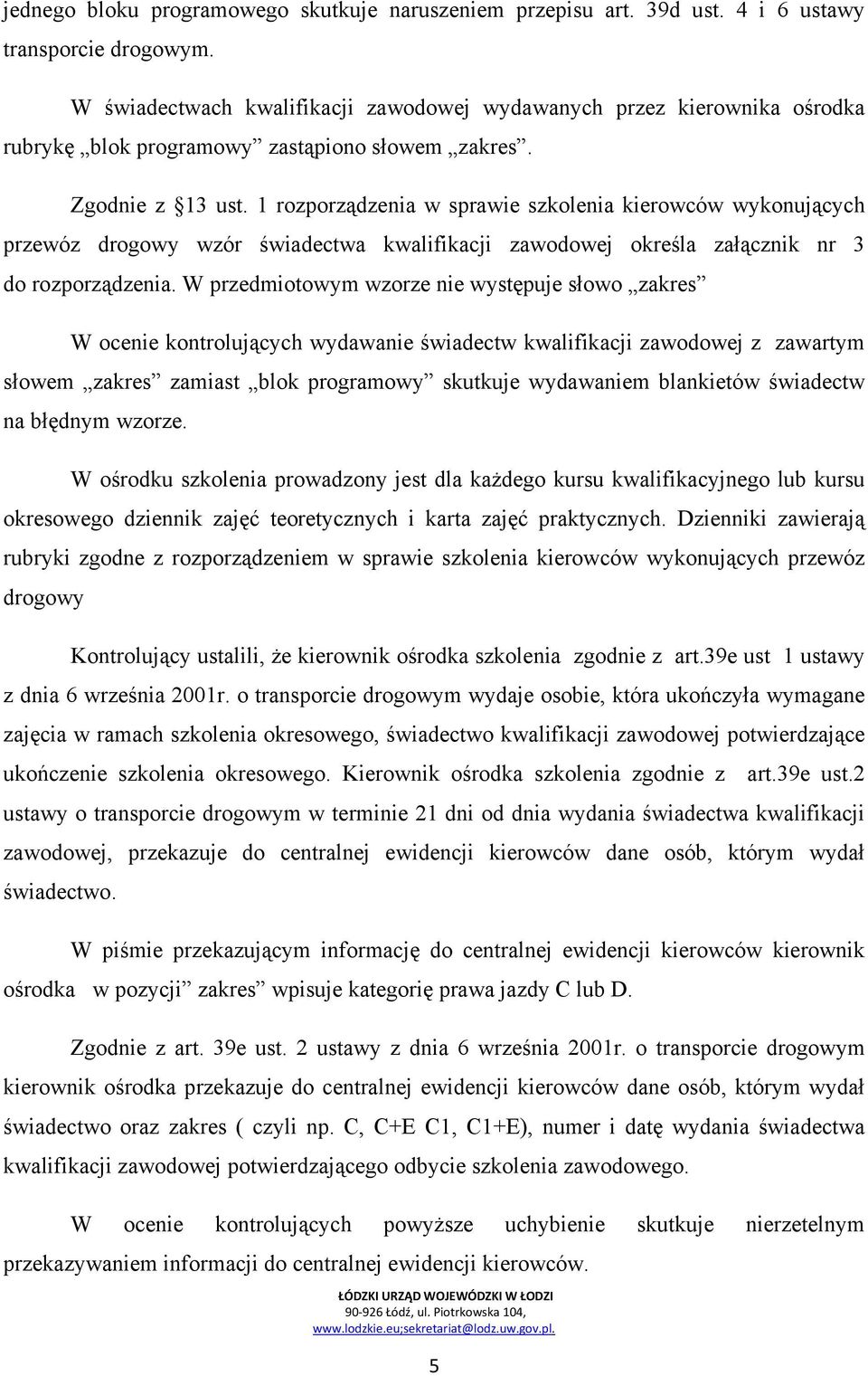 1 rozporządzenia w sprawie szkolenia kierowców wykonujących przewóz drogowy wzór świadectwa kwalifikacji zawodowej określa załącznik nr 3 do rozporządzenia.