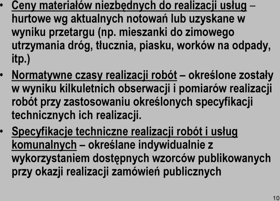 ) Normatywne czasy realizacji robót określone zostały w wyniku kilkuletnich obserwacji i pomiarów realizacji robót przy zastosowaniu