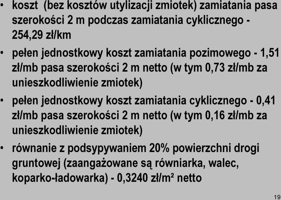 pełen jednostkowy koszt zamiatania cyklicznego - 0,41 zł/mb pasa szerokości 2 m netto (w tym 0,16 zł/mb za unieszkodliwienie
