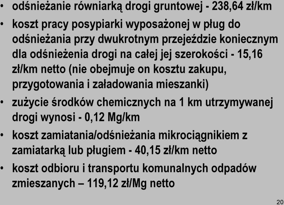 przygotowania i załadowania mieszanki) zużycie środków chemicznych na 1 km utrzymywanej drogi wynosi - 0,12 Mg/km koszt