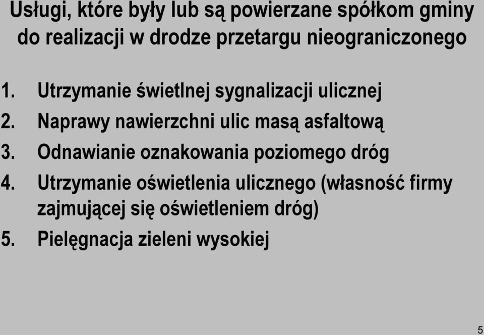 Naprawy nawierzchni ulic masą asfaltową 3. Odnawianie oznakowania poziomego dróg 4.