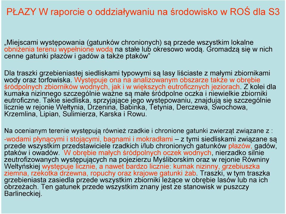 Występuje ona na analizowanym obszarze także w obrębie śródpolnych zbiorników wodnych, jak i w większych eutroficznych jeziorach.