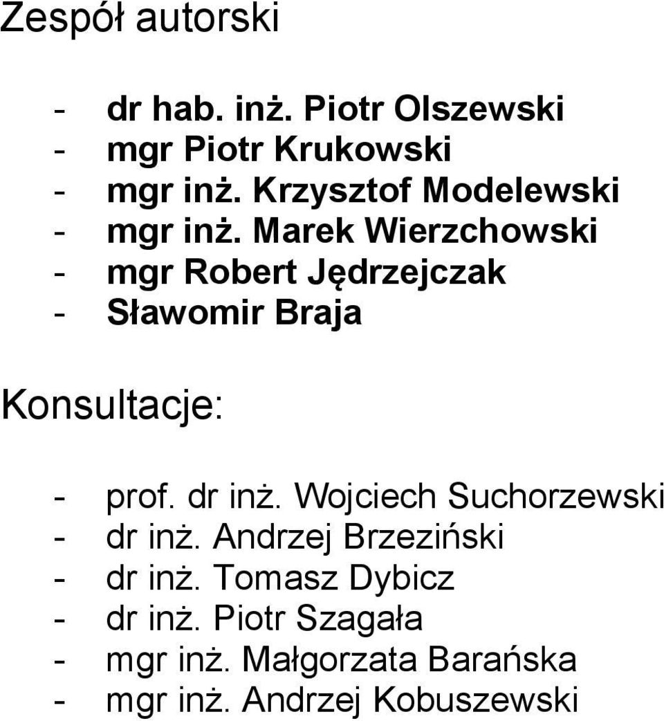 Marek Wierzchowski - mgr Robert Jędrzejczak - Sławomir Braja Konsultacje: - prof. dr inż.