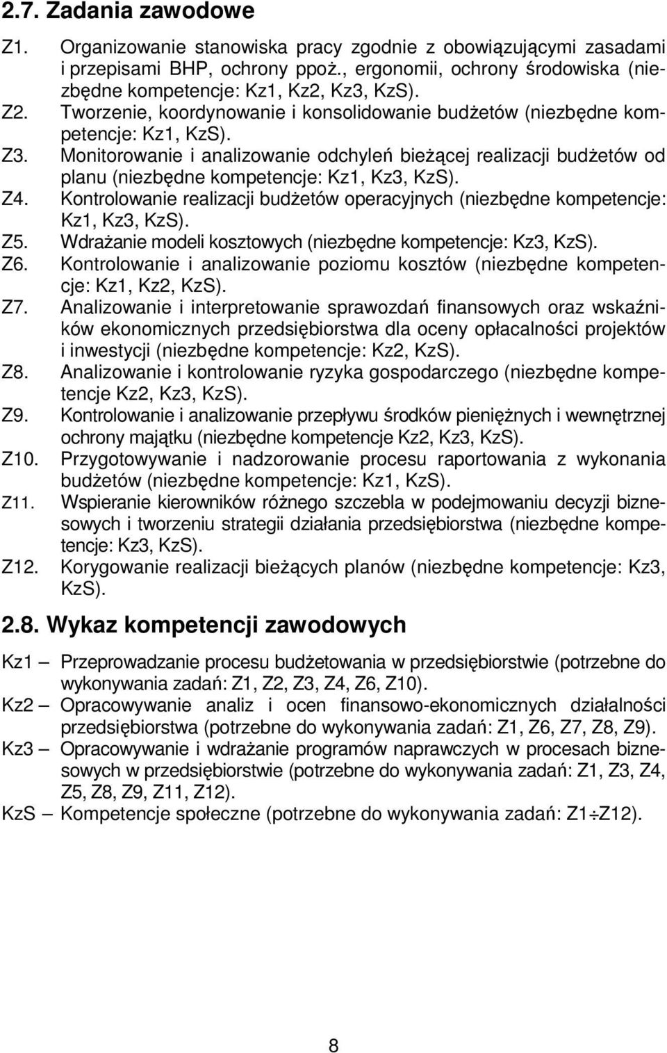 Monitorowanie i analizowanie odchyleń bieżącej realizacji budżetów od planu (niezbędne kompetencje: Kz1, Kz3, KzS). Z4.