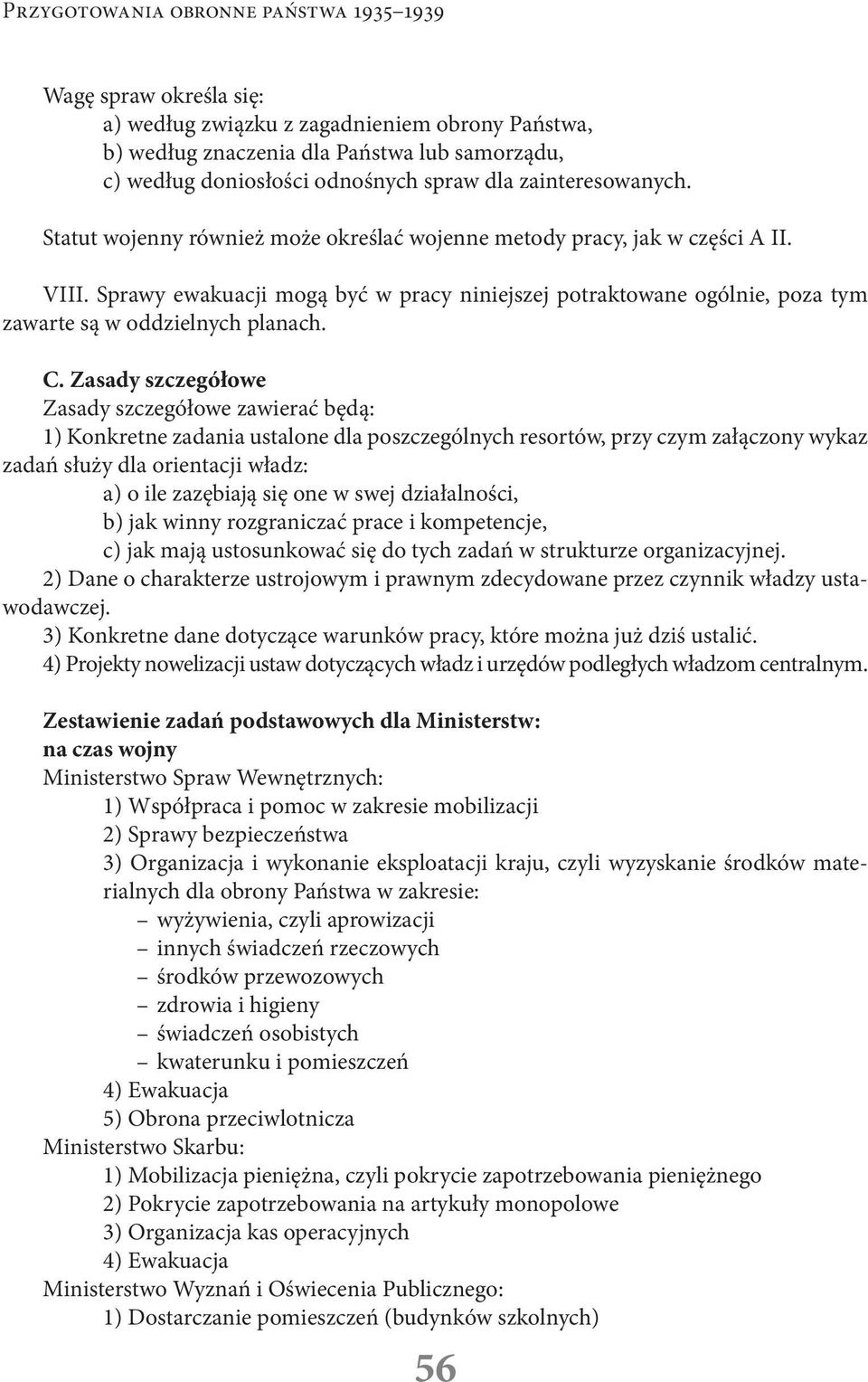 Sprawy ewakuacji mogą być w pracy niniejszej potraktowane ogólnie, poza tym zawarte są w oddzielnych planach. C.