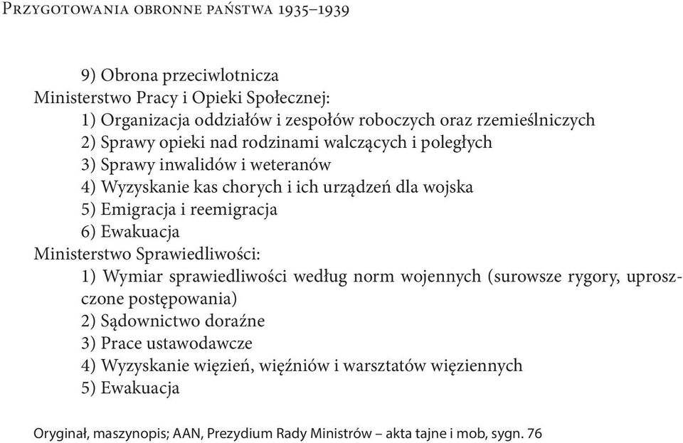 Emigracja i reemigracja 6) Ewakuacja Ministerstwo Sprawiedliwości: 1) Wymiar sprawiedliwości według norm wojennych (surowsze rygory, uproszczone postępowania) 2)