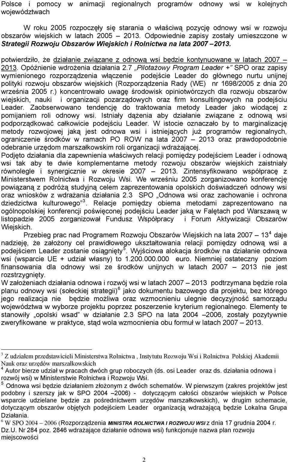 potwierdziło, że działanie związane z odnową wsi będzie kontynuowane w latach 2007 2013. Opóźnienie wdrożenia działania 2.