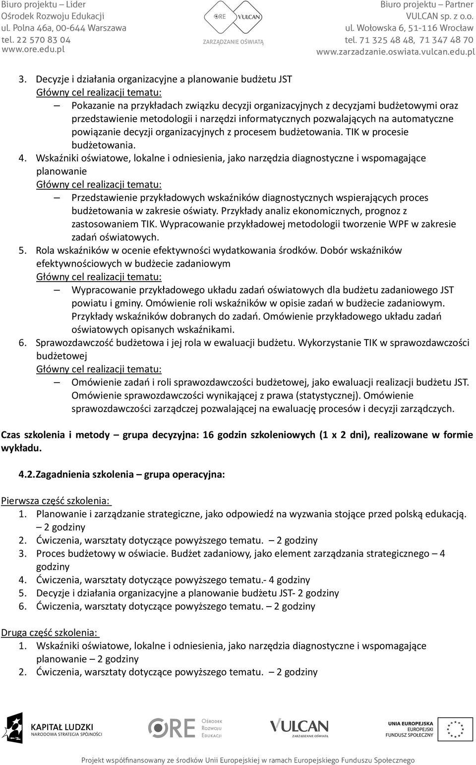 Wskaźniki oświatowe, lokalne i odniesienia, jako narzędzia diagnostyczne i wspomagające planowanie Przedstawienie przykładowych wskaźników diagnostycznych wspierających proces budżetowania w zakresie