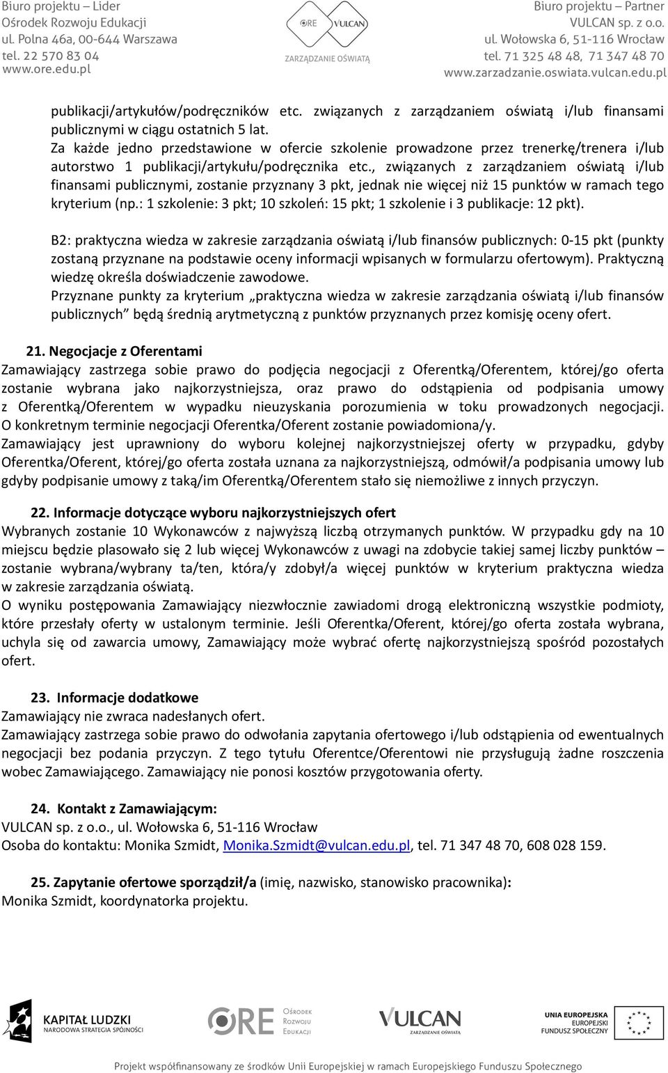 , związanych z zarządzaniem oświatą i/lub finansami publicznymi, zostanie przyznany 3 pkt, jednak nie więcej niż 15 punktów w ramach tego kryterium (np.