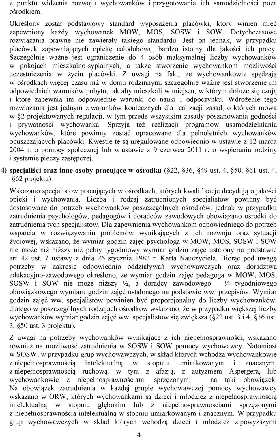 Jest on jednak, w przypadku placówek zapewniających opiekę całodobową, bardzo istotny dla jakości ich pracy.