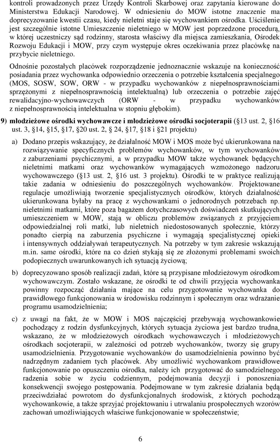 Uściślenie jest szczególnie istotne Umieszczenie nieletniego w MOW jest poprzedzone procedurą, w której uczestniczy sąd rodzinny, starosta właściwy dla miejsca zamieszkania, Ośrodek Rozwoju Edukacji