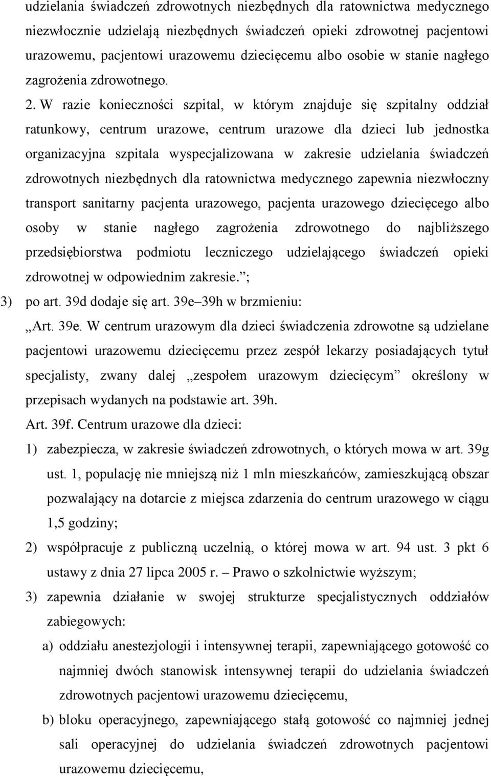 W razie konieczności szpital, w którym znajduje się szpitalny oddział ratunkowy, centrum urazowe, centrum urazowe dla dzieci lub jednostka organizacyjna szpitala wyspecjalizowana w zakresie