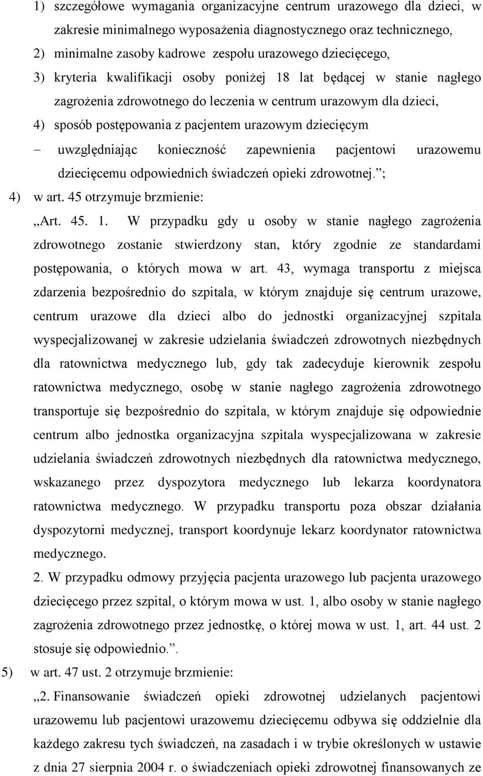 uwzględniając konieczność zapewnienia pacjentowi urazowemu dziecięcemu odpowiednich świadczeń opieki zdrowotnej. ; 4) w art. 45 otrzymuje brzmienie: Art. 45. 1.