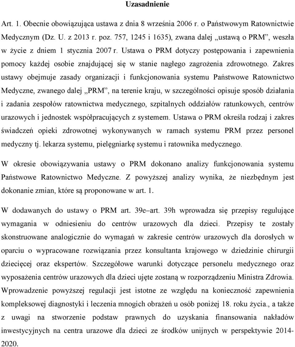 Ustawa o PRM dotyczy postępowania i zapewnienia pomocy każdej osobie znajdującej się w stanie nagłego zagrożenia zdrowotnego.