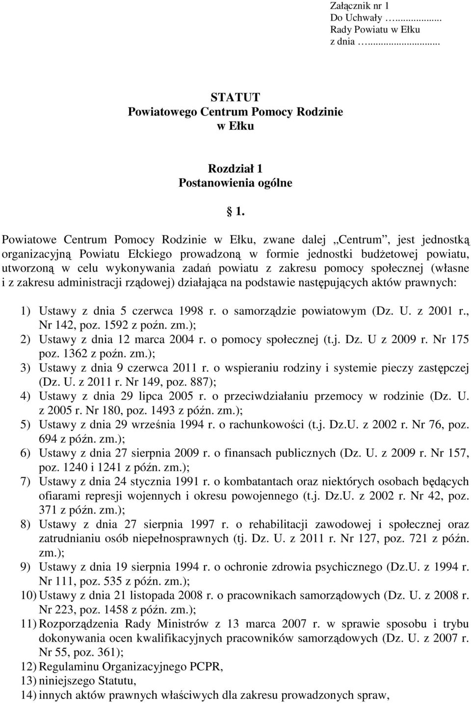 powiatu z zakresu pomocy społecznej (własne i z zakresu administracji rządowej) działająca na podstawie następujących aktów prawnych: 1) Ustawy z dnia 5 czerwca 1998 r. o samorządzie powiatowym (Dz.