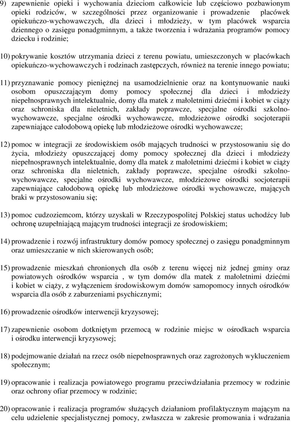 umieszczonych w placówkach opiekuńczo-wychowawczych i rodzinach zastępczych, również na terenie innego powiatu; 11) przyznawanie pomocy pieniężnej na usamodzielnienie oraz na kontynuowanie nauki