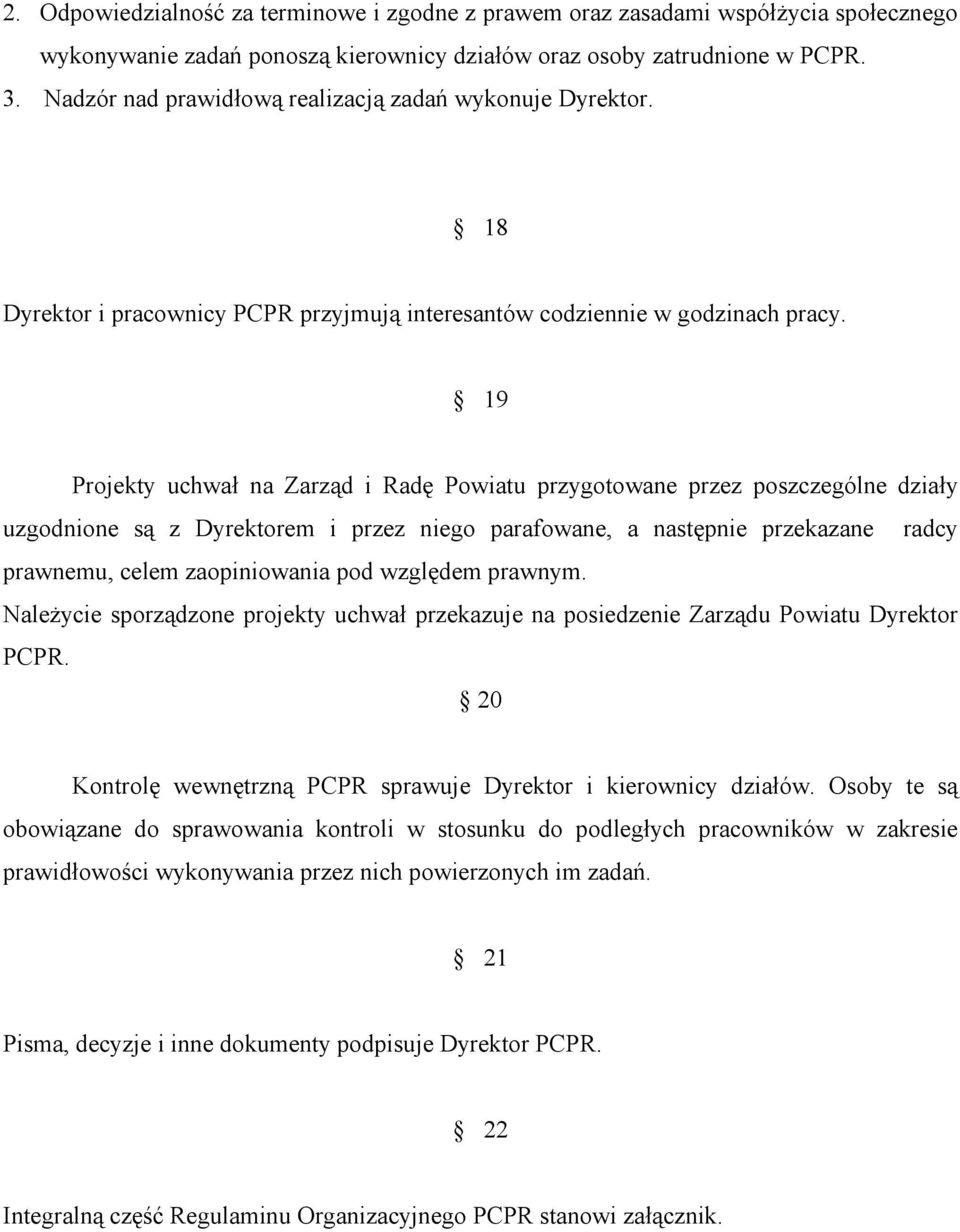 19 Projekty uchwał na Zarząd i Radę Powiatu przygotowane przez poszczególne działy uzgodnione są z Dyrektorem i przez niego parafowane, a następnie przekazane radcy prawnemu, celem zaopiniowania pod