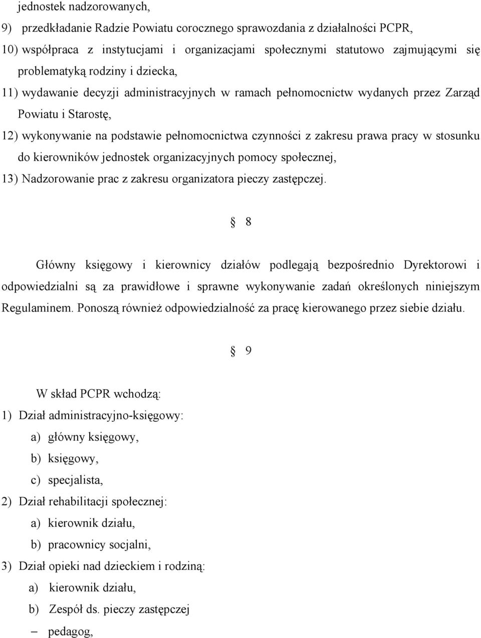 w stosunku do kierowników jednostek organizacyjnych pomocy społecznej, 13) Nadzorowanie prac z zakresu organizatora pieczy zastępczej.