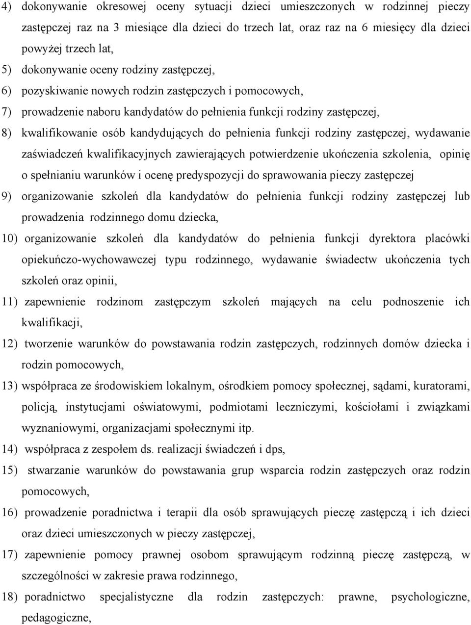 kandydujących do pełnienia funkcji rodziny zastępczej, wydawanie zaświadczeń kwalifikacyjnych zawierających potwierdzenie ukończenia szkolenia, opinię o spełnianiu warunków i ocenę predyspozycji do