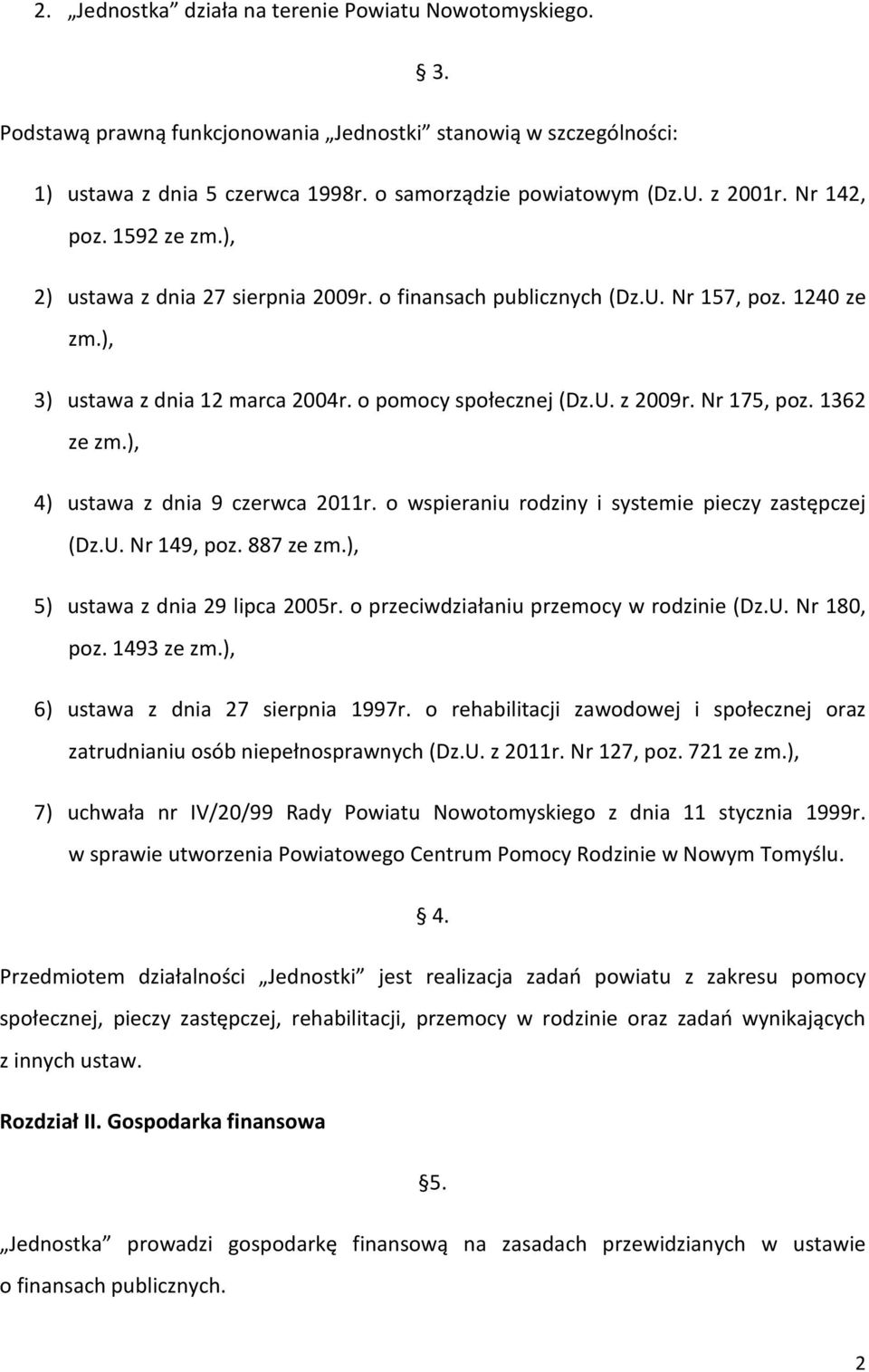 Nr 175, poz. 1362 ze zm.), 4) ustawa z dnia 9 czerwca 2011r. o wspieraniu rodziny i systemie pieczy zastępczej (Dz.U. Nr 149, poz. 887 ze zm.), 5) ustawa z dnia 29 lipca 2005r.