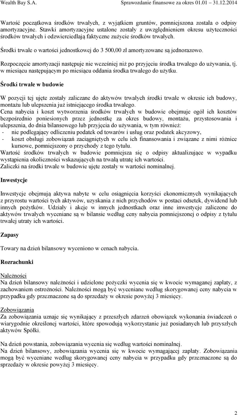 Środki trwałe o wartości jednostkowej do 3 500,00 zł amortyzowane są jednorazowo. Rozpoczęcie amortyzacji następuje nie wcześniej niż po przyjęciu środka trwałego do używania, tj.