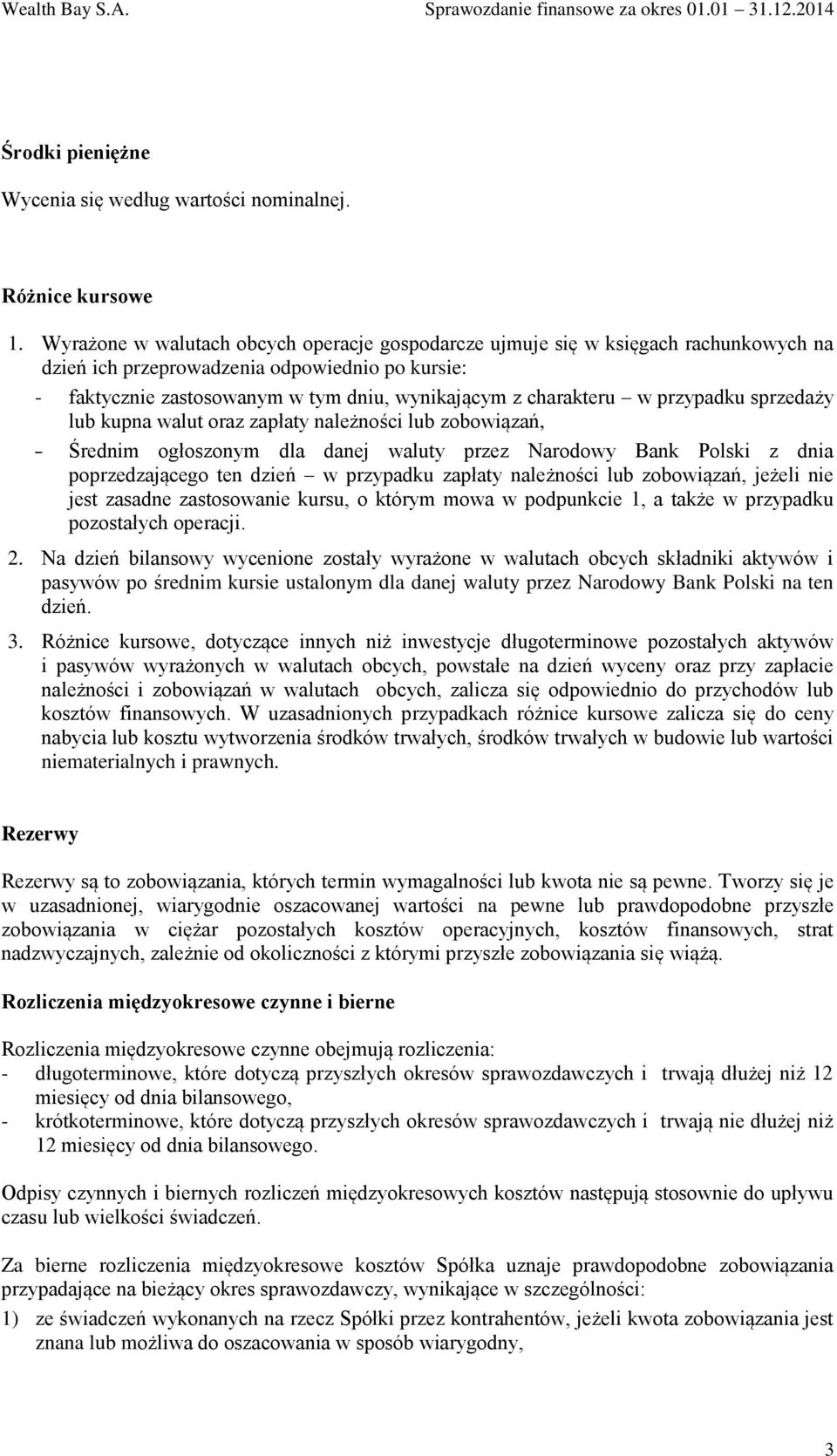 przypadku sprzedaży lub kupna walut oraz zapłaty należności lub zobowiązań, - Średnim ogłoszonym dla danej waluty przez Narodowy Bank Polski z dnia poprzedzającego ten dzień w przypadku zapłaty