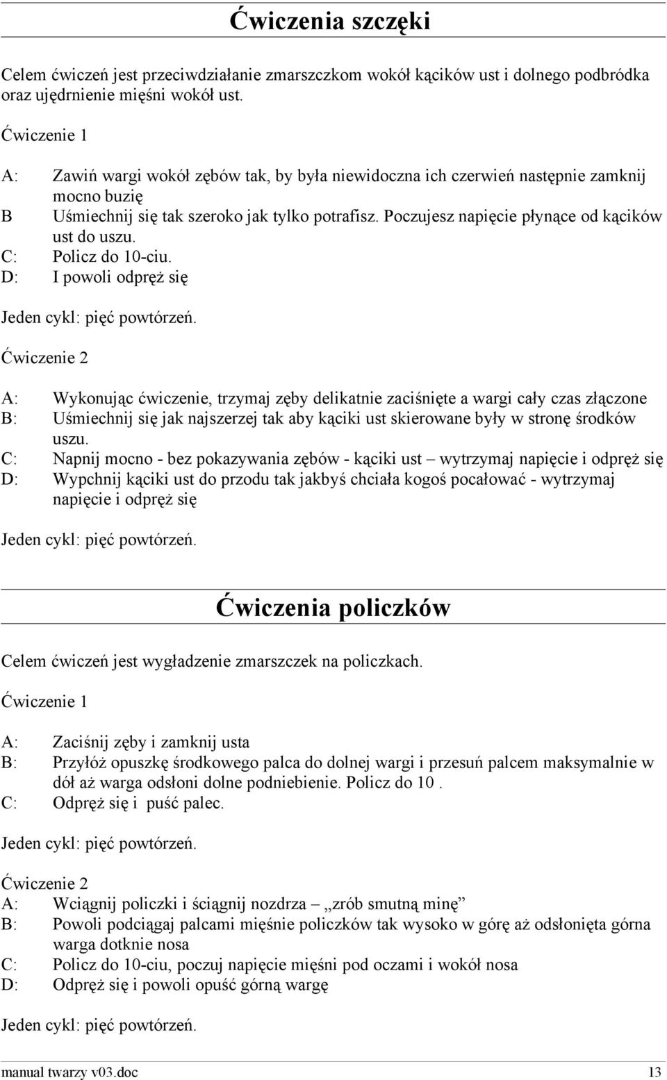 Poczujesz napięcie płynące od kącików ust do uszu. C: Policz do 10-ciu.
