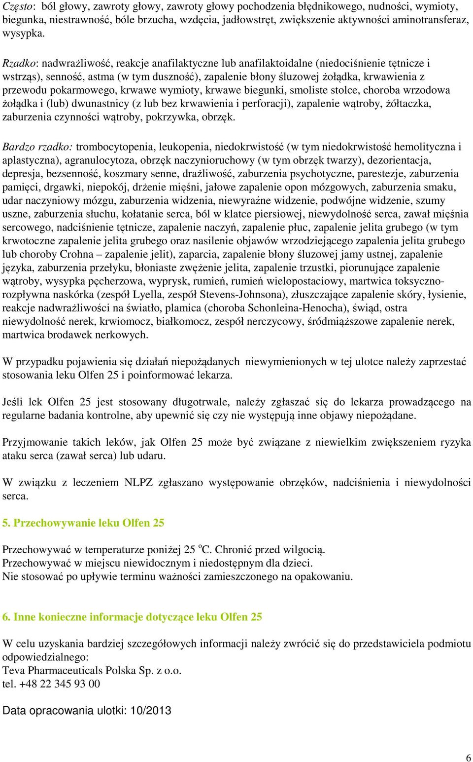 Rzadko: nadwrażliwość, reakcje anafilaktyczne lub anafilaktoidalne (niedociśnienie tętnicze i wstrząs), senność, astma (w tym duszność), zapalenie błony śluzowej żołądka, krwawienia z przewodu