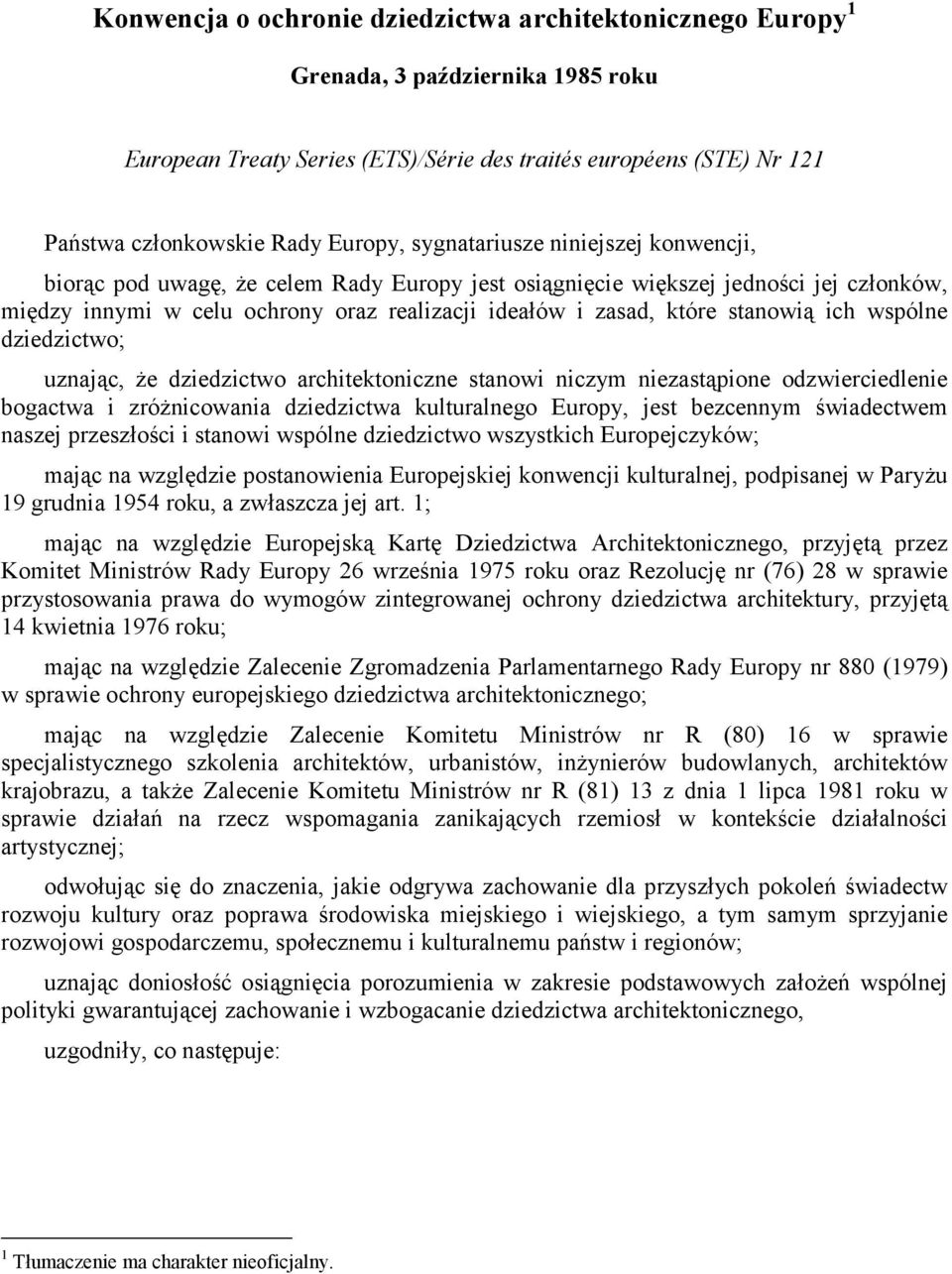 stanowią ich wspólne dziedzictwo; uznając, że dziedzictwo architektoniczne stanowi niczym niezastąpione odzwierciedlenie bogactwa i zróżnicowania dziedzictwa kulturalnego Europy, jest bezcennym