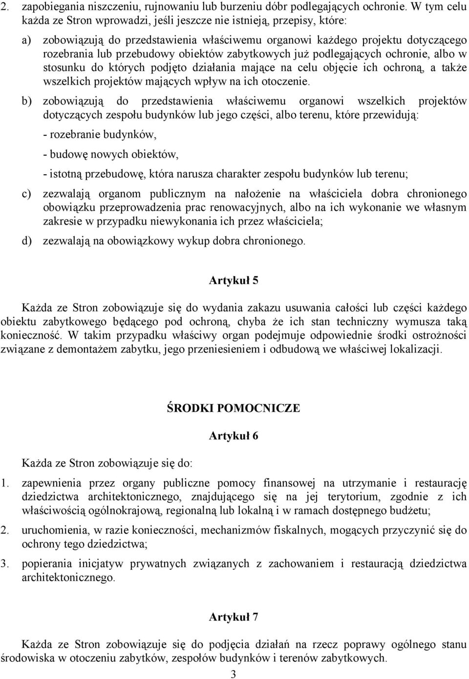 zabytkowych już podlegających ochronie, albo w stosunku do których podjęto działania mające na celu objęcie ich ochroną, a także wszelkich projektów mających wpływ na ich otoczenie.