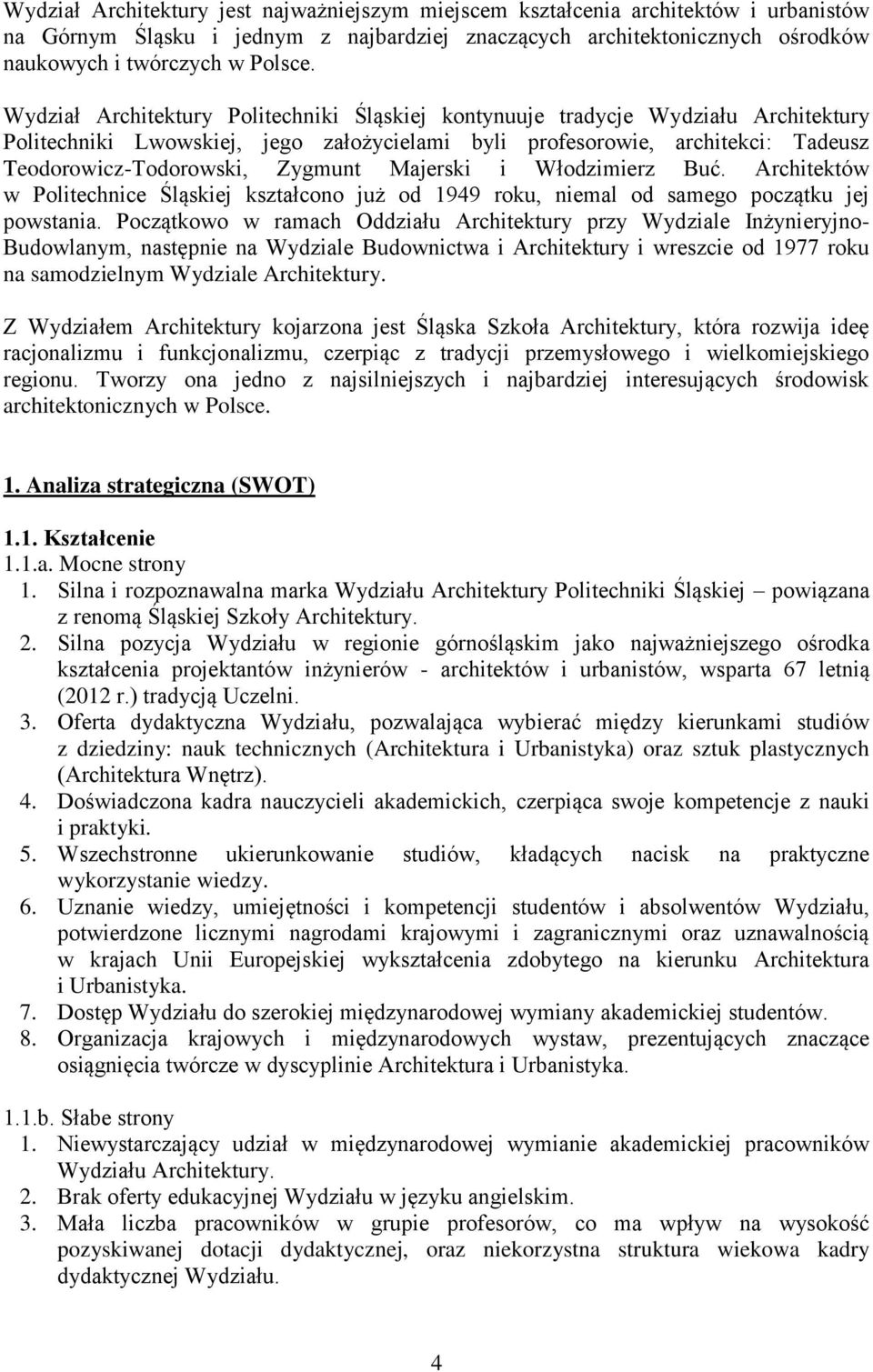 Majerski i Włodzimierz Buć. Architektów w Politechnice Śląskiej kształcono już od 1949 roku, niemal od samego początku jej powstania.