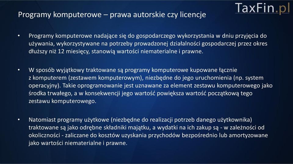 W sposób wyjątkowy traktowane są programy komputerowe kupowane łącznie z komputerem (zestawem komputerowym), niezbędne do jego uruchomienia (np. system operacyjny).