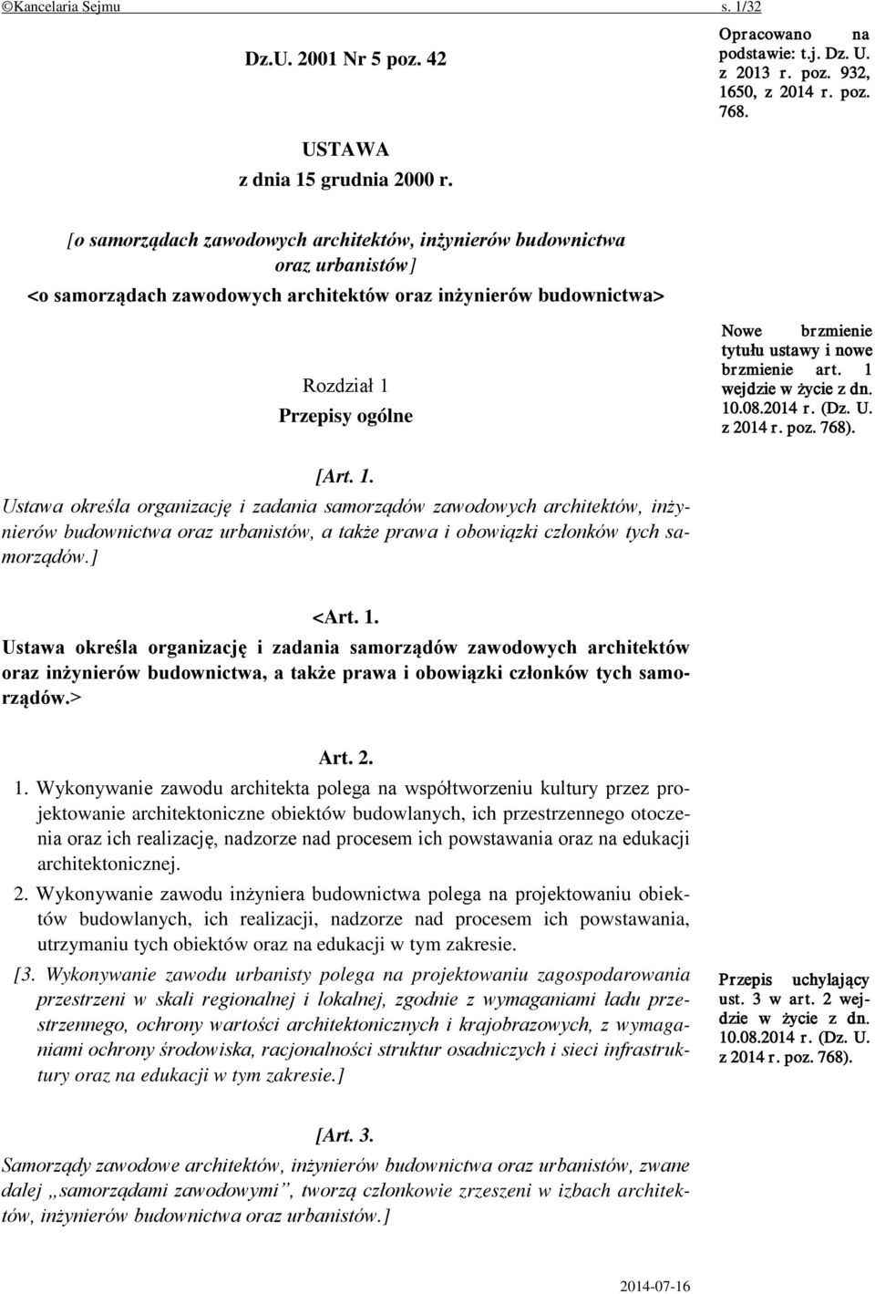 ustawy i nowe brzmienie art. 1 wejdzie w życie z dn. [Art. 1. Ustawa określa organizację i zadania samorządów zawodowych architektów, inżynierów budownictwa oraz urbanistów, a także prawa i obowiązki członków tych samorządów.