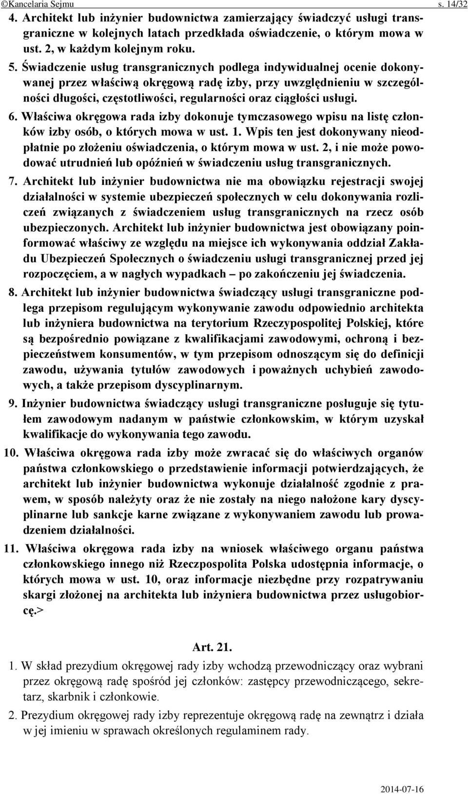 ciągłości usługi. 6. Właściwa okręgowa rada izby dokonuje tymczasowego wpisu na listę członków izby osób, o których mowa w ust. 1.