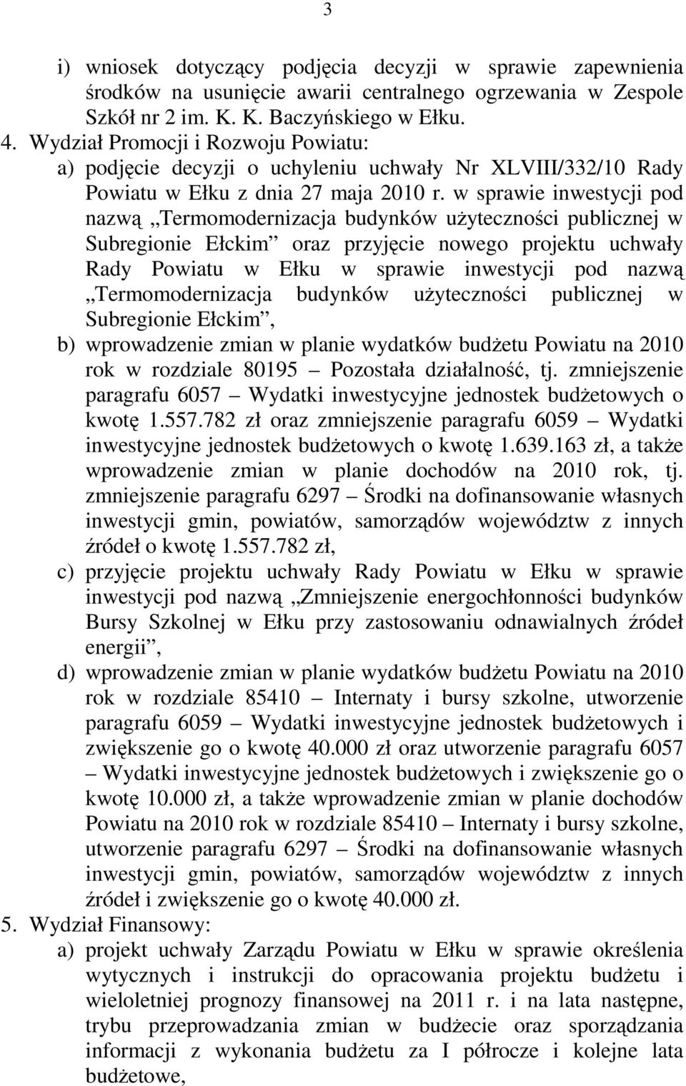 w sprawie inwestycji pod nazwą Termomodernizacja budynków użyteczności publicznej w Subregionie Ełckim oraz przyjęcie nowego projektu uchwały Rady Powiatu w Ełku w sprawie inwestycji pod nazwą