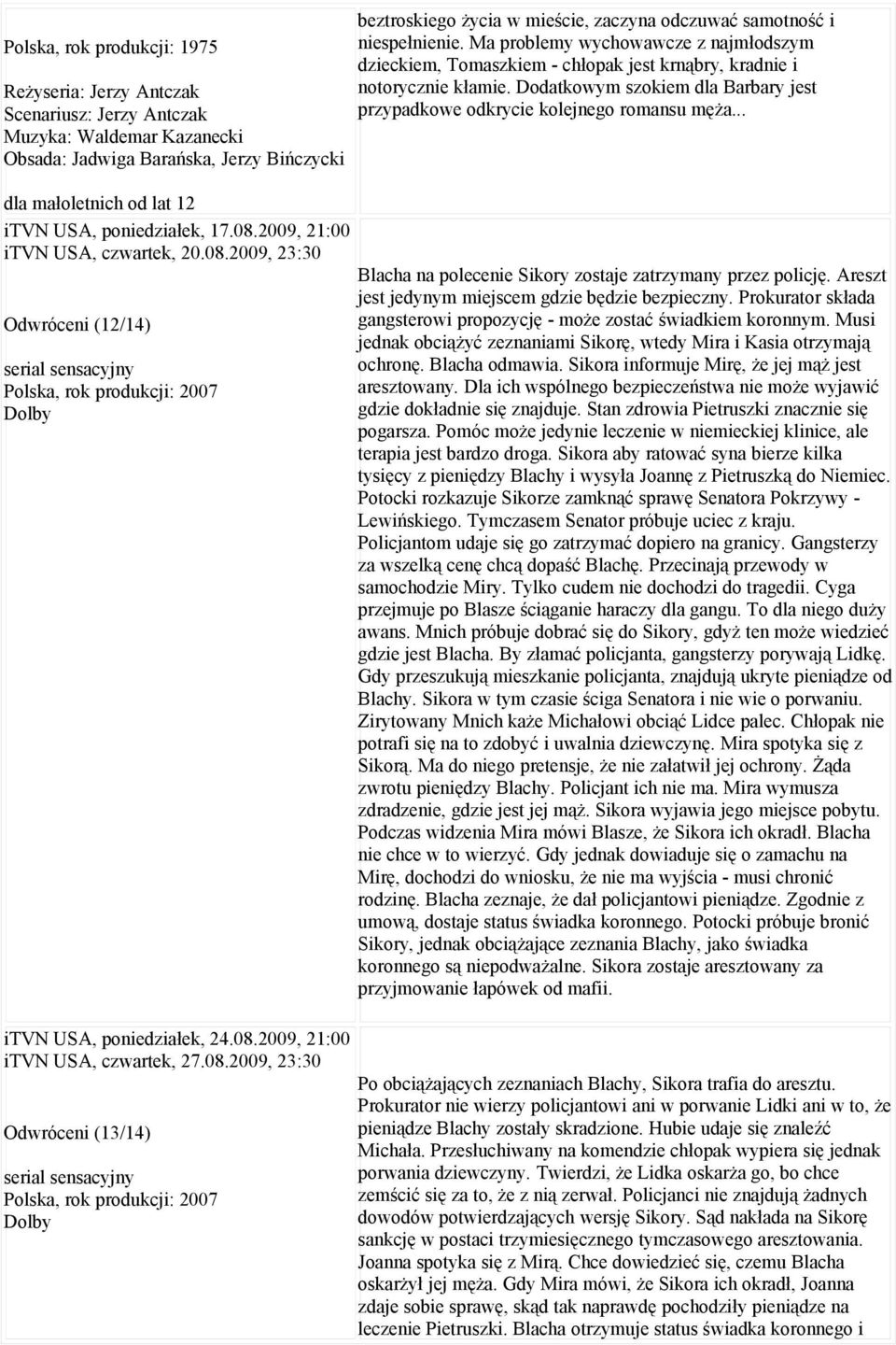 Ma problemy wychowawcze z najmłodszym dzieckiem, Tomaszkiem - chłopak jest krnąbry, kradnie i notorycznie kłamie. Dodatkowym szokiem dla Barbary jest przypadkowe odkrycie kolejnego romansu męża.