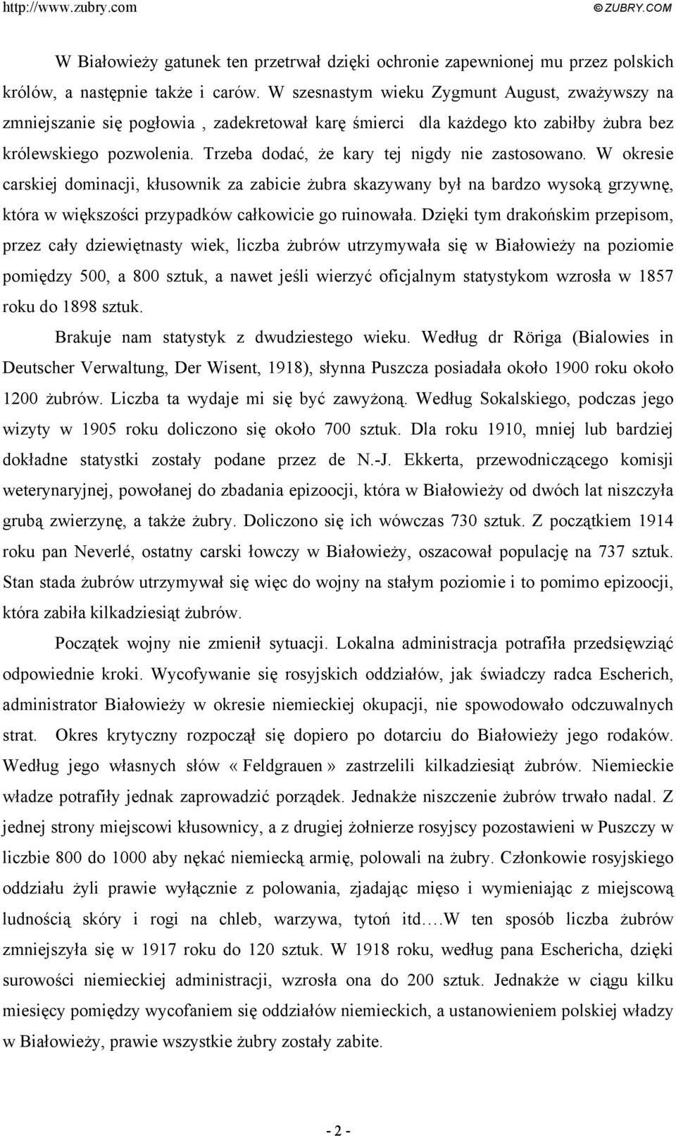 Trzeba dodać, że kary tej nigdy nie zastosowano. W okresie carskiej dominacji, kłusownik za zabicie żubra skazywany był na bardzo wysoką grzywnę, która w większości przypadków całkowicie go ruinowała.
