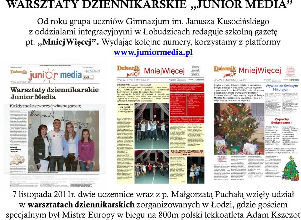 Wydając kolejne numery, korzystamy z platformy www.juniormedia.pl 7 listopada 2011r. dwie uczennice wraz z p.