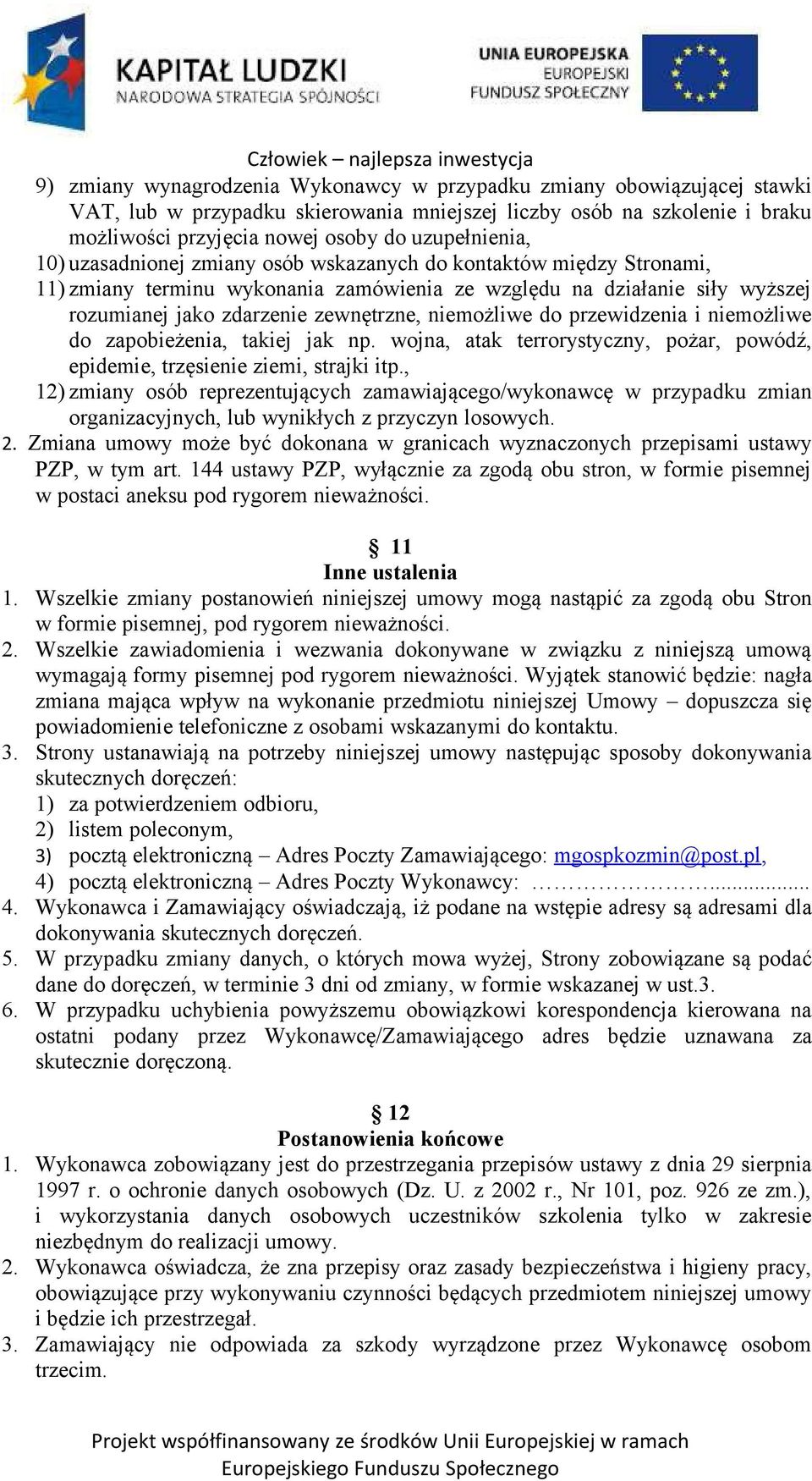 przewidzenia i niemożliwe do zapobieżenia, takiej jak np. wojna, atak terrorystyczny, pożar, powódź, epidemie, trzęsienie ziemi, strajki itp.