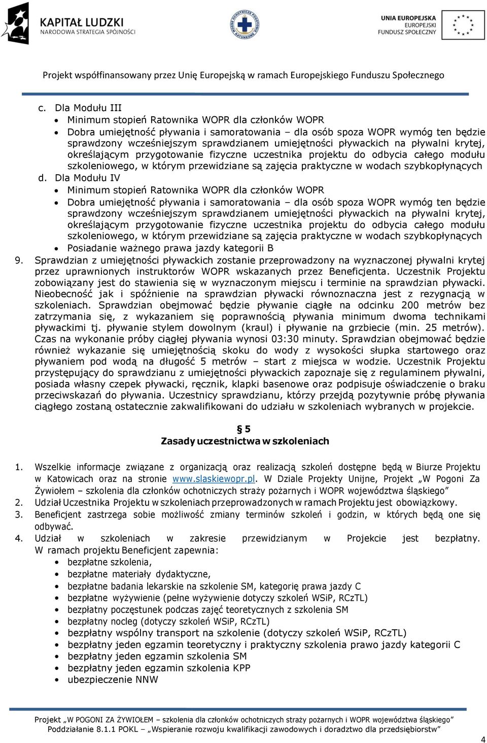 Uczestnik Projektu zobowiązany jest do stawienia się w wyznaczonym miejscu i terminie na sprawdzian pływacki.