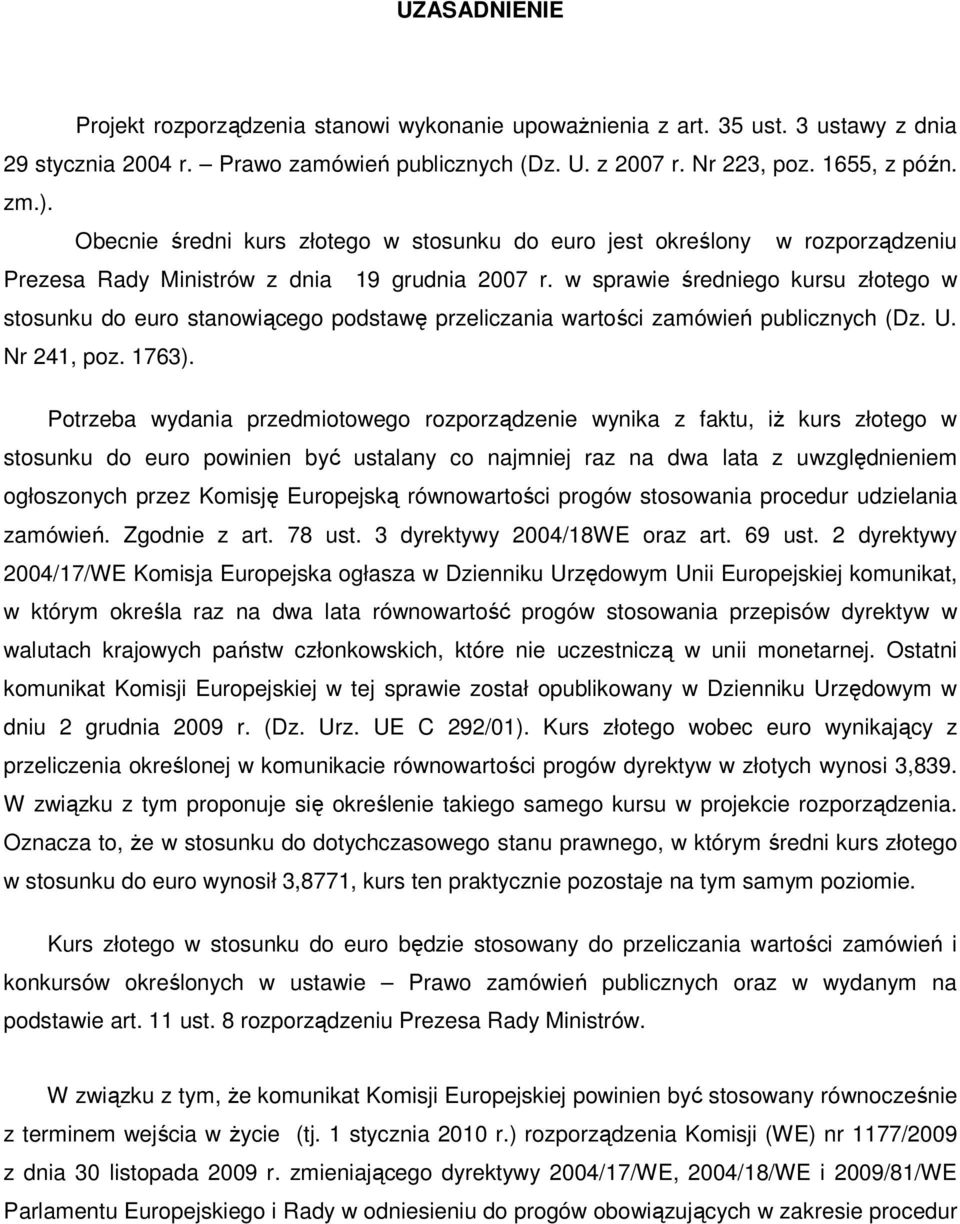 w sprawie średniego kursu złotego w stosunku do euro stanowiącego podstawę przeliczania wartości zamówień publicznych (Dz. U. Nr 241, poz. 1763).