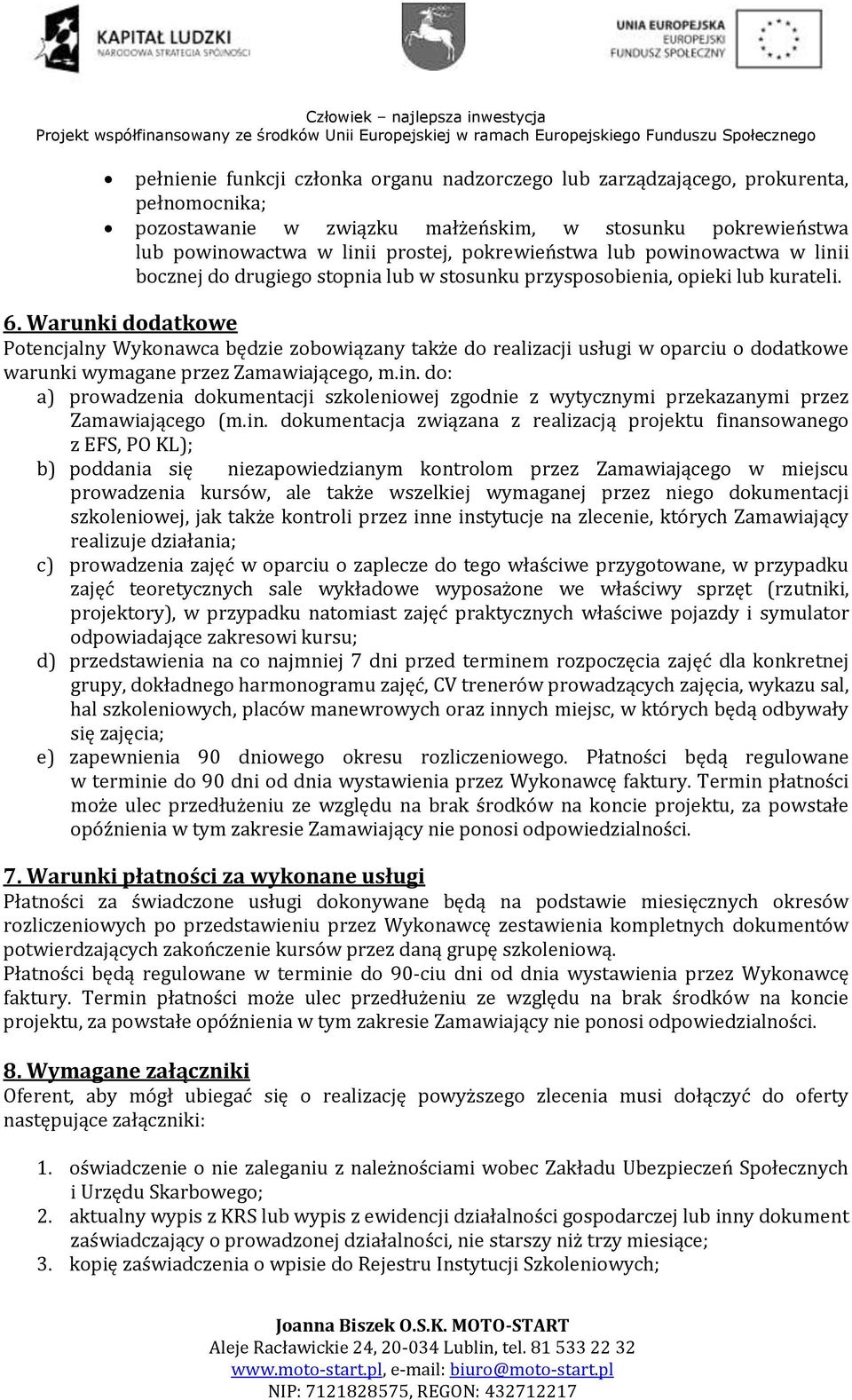 Warunki dodatkowe Potencjalny Wykonawca będzie zobowiązany także do realizacji usługi w oparciu o dodatkowe warunki wymagane przez Zamawiającego, m.in.