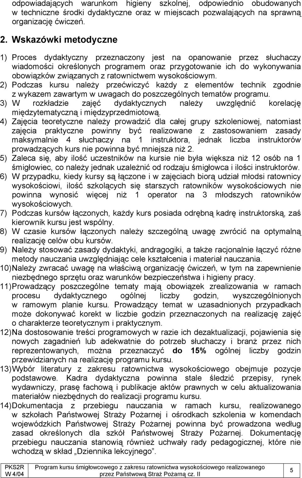 wysokościowym. 2) Podczas kursu należy przećwiczyć każdy z elementów technik zgodnie z wykazem zawartym w uwagach do poszczególnych tematów programu.