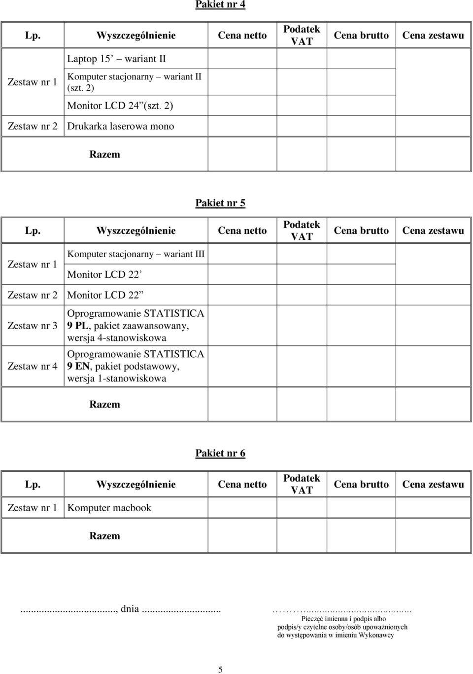 9 PL, pakiet zaawansowany, wersja 4-stanowiskowa 9 EN, pakiet podstawowy, wersja 1-stanowiskowa