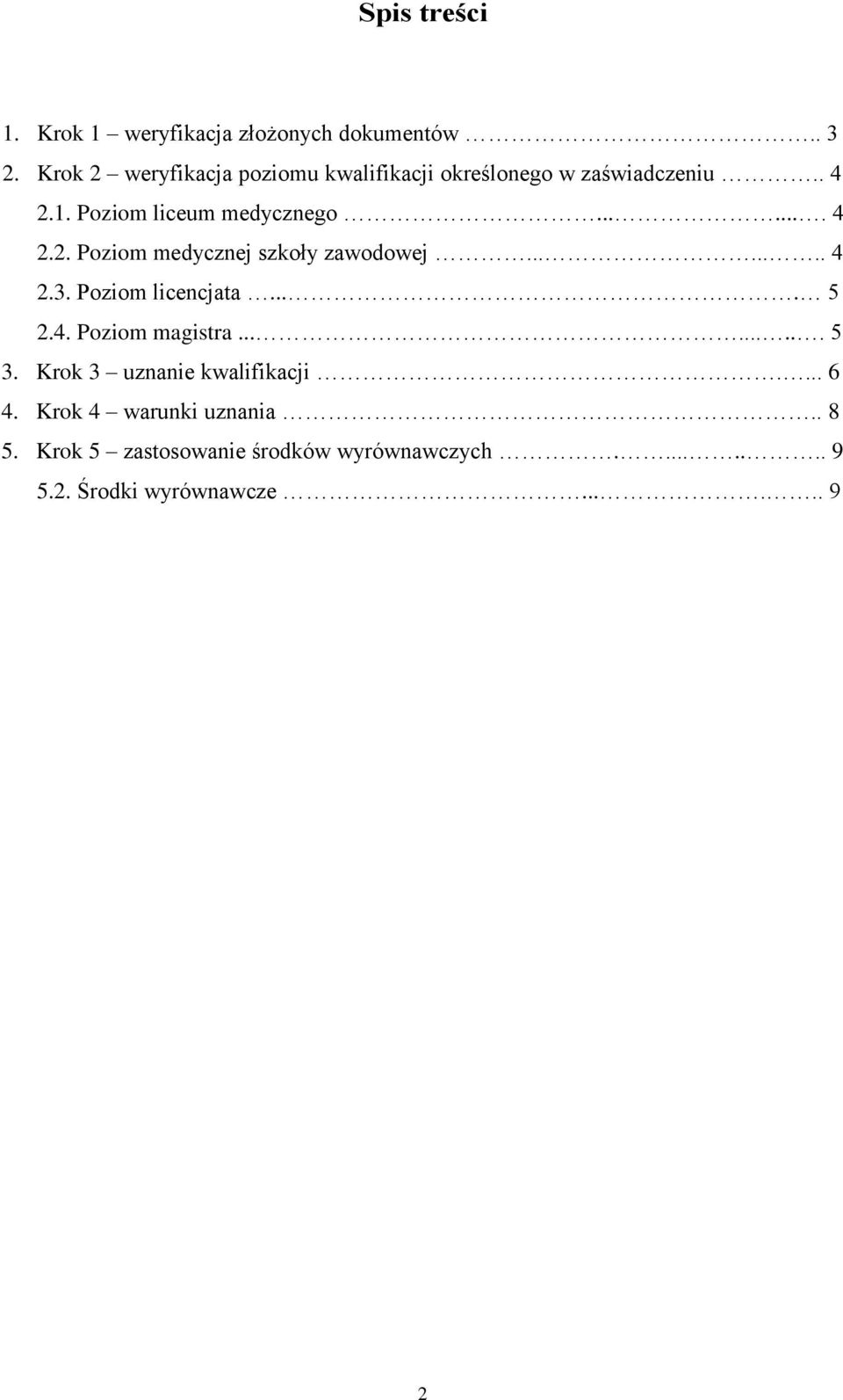 ....... 4 2.3. Poziom licencjata.... 5 2.4. Poziom magistra......... 5 3. Krok 3 uznanie kwalifikacji.... 6 4.