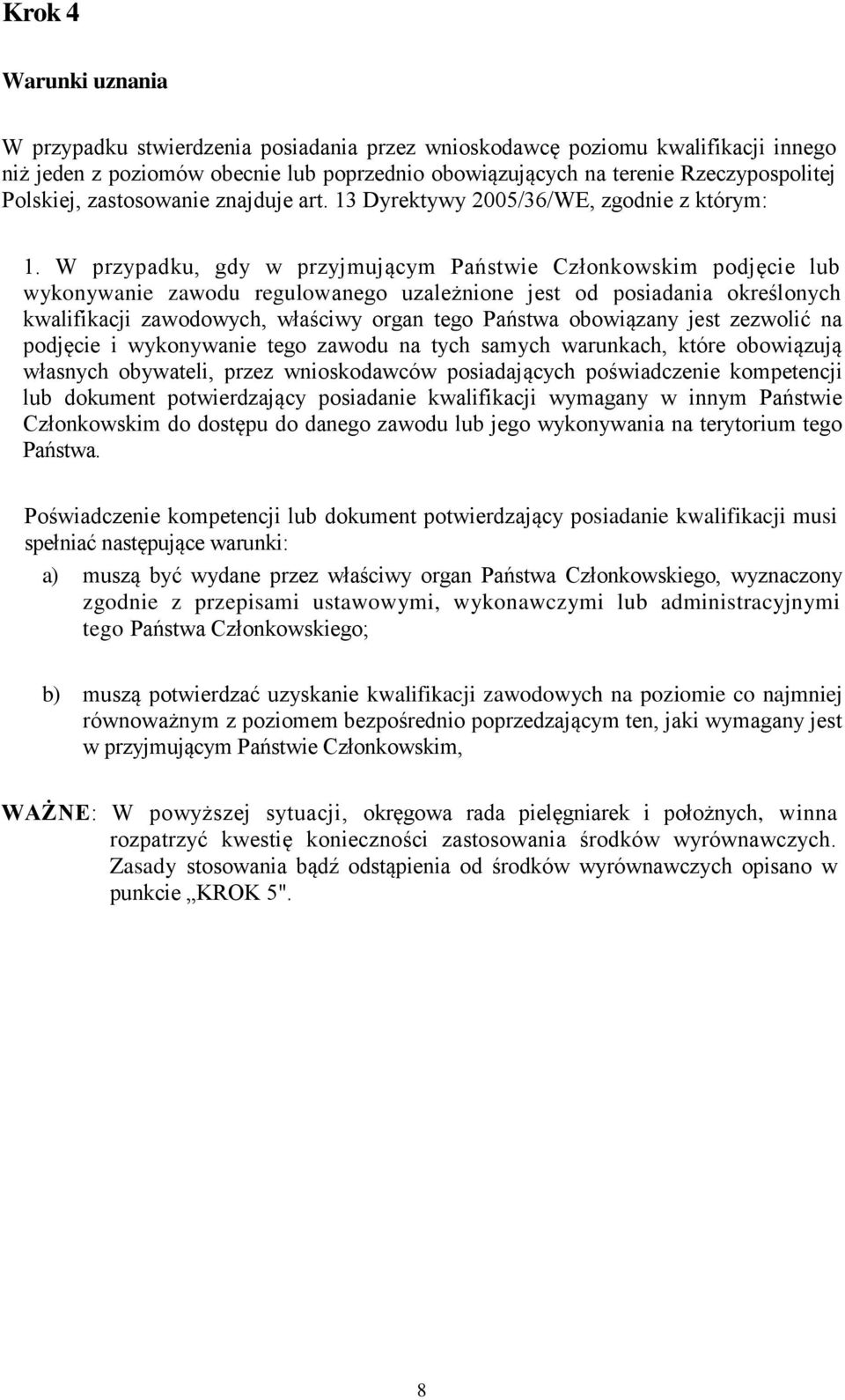 W przypadku, gdy w przyjmującym Państwie Członkowskim podjęcie lub wykonywanie zawodu regulowanego uzależnione jest od posiadania określonych kwalifikacji zawodowych, właściwy organ tego Państwa