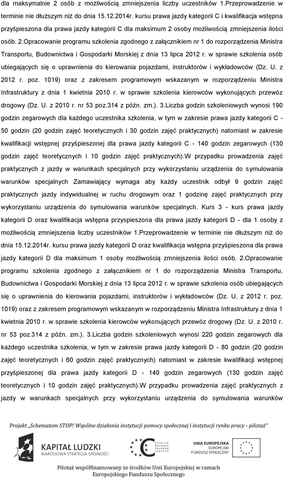 sby mżliwścią zmniejszenia ilści sób. 2.Opracwanie prgramu szklenia zgdneg z załącznikiem nr 1 d rzprządzenia Ministra Transprtu, Budwnictwa i Gspdarki Mrskiej z dnia 13 lipca 2012 r.