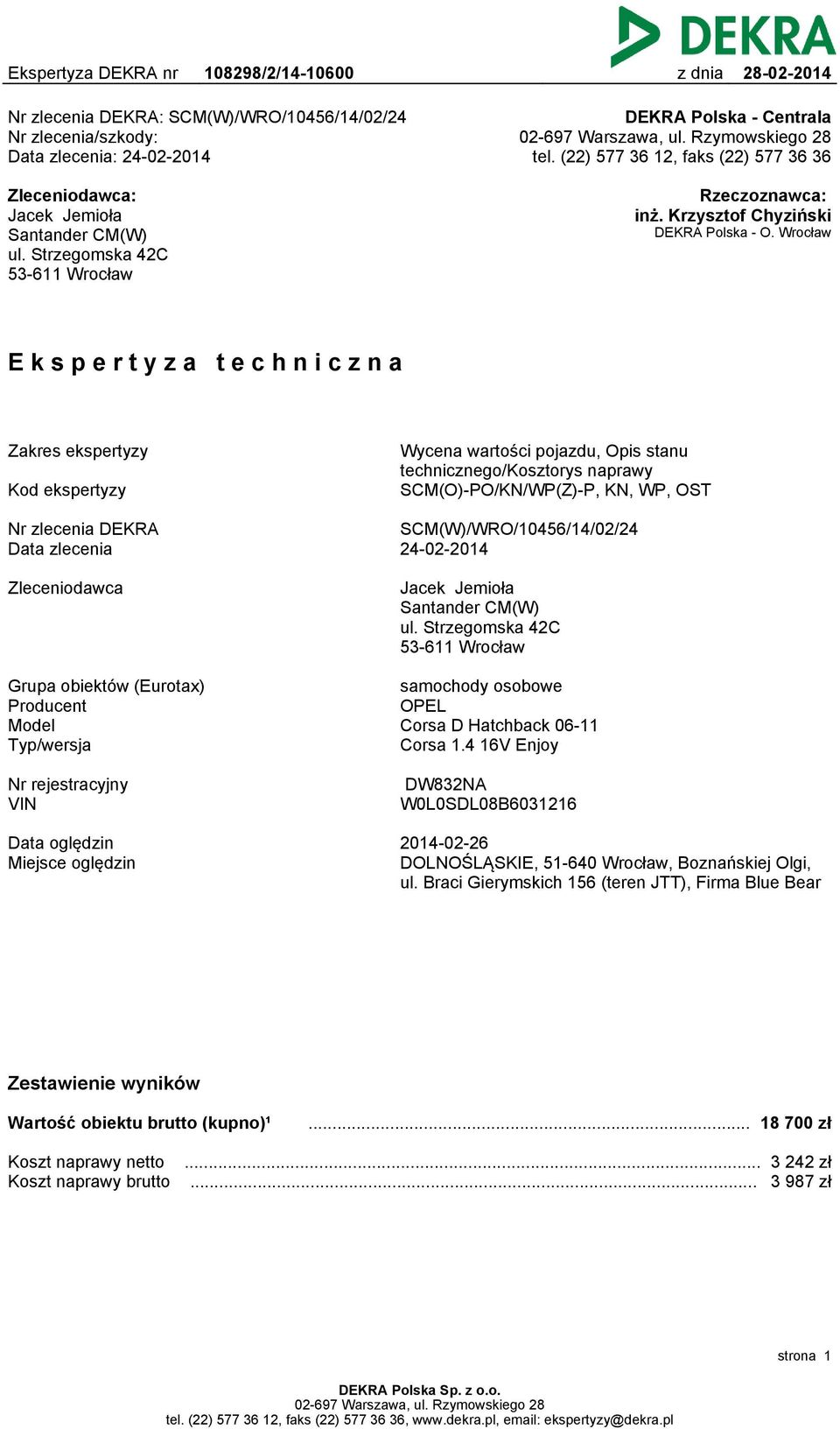 Wrocław Ekspertyza techniczna Zakres ekspertyzy Kod ekspertyzy Wycena wartości pojazdu, Opis stanu technicznego/kosztorys naprawy SCM(O)-PO/KN/WP(Z)-P, KN, WP, OST Nr zlecenia DEKRA Data zlecenia