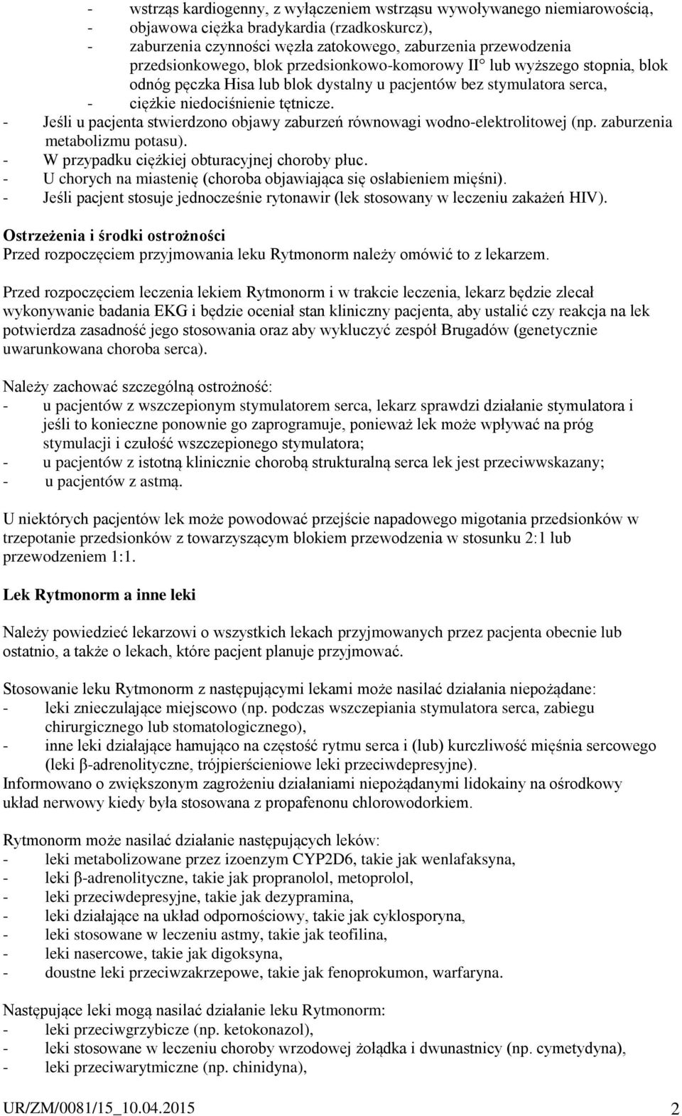 - Jeśli u pacjenta stwierdzono objawy zaburzeń równowagi wodno-elektrolitowej (np. zaburzenia metabolizmu potasu). - W przypadku ciężkiej obturacyjnej choroby płuc.